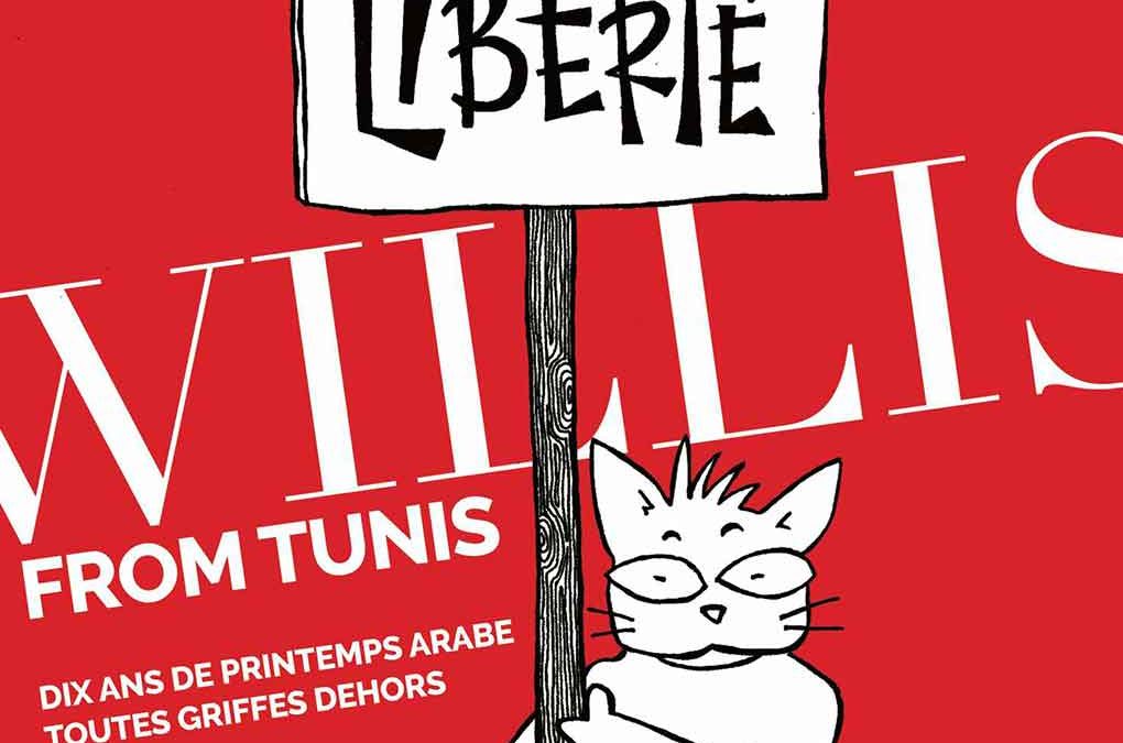 Willis from Tunis | Dix ans de printemps arabe toutes griffes dehors